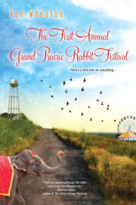 Title: The First Annual Grand Prairie Rabbit Festival, Author: Ken Wheaton