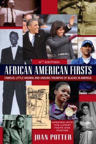 Title: African American Firsts, 4th Edition: Famous, Little-Known And Unsung Triumphs Of Blacks In America, Author: Joan Potter