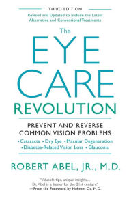 Title: The Eye Care Revolution:: Prevent And Reverse Common Vision Problems, Revised And Updated, Author: Robert Abel