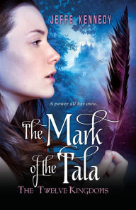 Title: The Mark of the Tala (Twelve Kingdoms Series #1), Author: Jeffe Kennedy