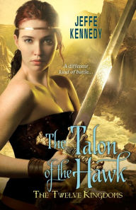 Title: The Twelve Kingdoms: The Talon of the Hawk, Author: Jeffe Kennedy