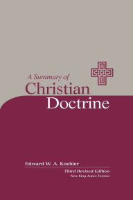 Title: Summary of Christian Doctrine / Edition 3, Author: Edward W. A. Koehler