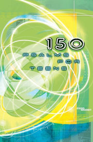 Title: 150 Psalms for Teens, Author: Eldon Weisheit