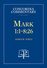 Title: Mark - Concordia Commentary, Author: James W. Voelz