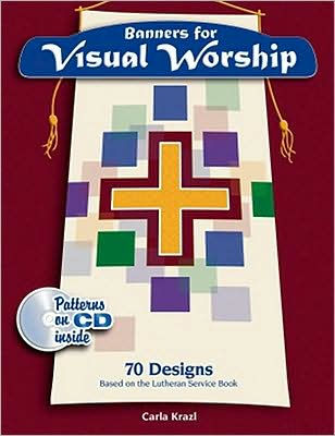 Visual Worship: 70 Banner Designs from the Lutheran Service Book