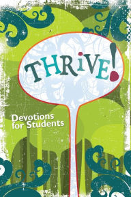 Title: Thrive!: Quick and Easy Devotions for Teens by Teens, Author: Concordia Publishing House