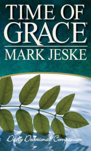 Title: Time of Grace: A Devotional Companion, Author: Mark Jeske
