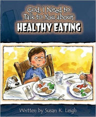 Title: God, I Need to Talk to You about Healthy Eating, Author: Susan K. Leigh