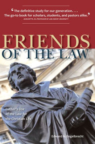 Title: Friends of the Law: Luthers Use of the Law for the Christian Life, Author: Edward Engelbrecht