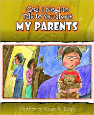 Title: God I Need to Talk to You about My Parents, Author: Susan K. Leigh