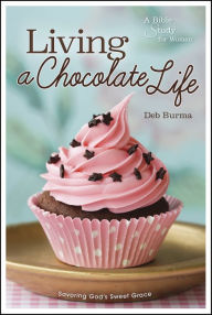 Title: Living a Chocolate Life, Author: Deb Burma