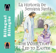 Title: La Historia de Semana Santa/The Week That Led To Easter, Author: Joanne Larrison