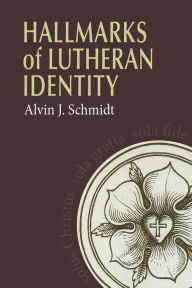 Title: Hallmarks of Lutheranism, Author: Alvin Schmidt