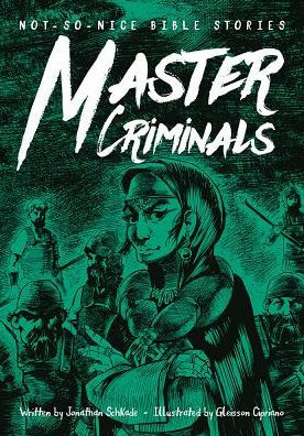 Not-So-Nice Bible Stories: Master Criminals