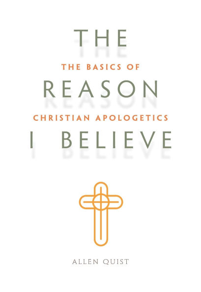 The Reason I Believe: The Basics of Christian Apologetics