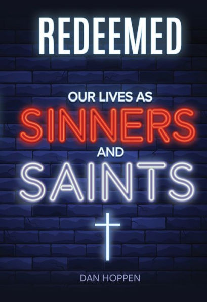 Redeemed: How God Turns Sinners into Saints (working title)