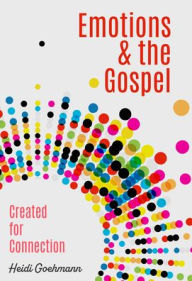 Free books download doc Emotions & the Gospel: Created for Connections PDF by Heidi Goehmann, Heidi Goehmann 9780758671318