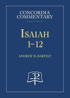 Isaiah 1-12 - Concordia Commentary