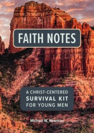 Title: Faith Notes: A Christ-Centered Survival Kit for Young Men, Author: Michael Newman