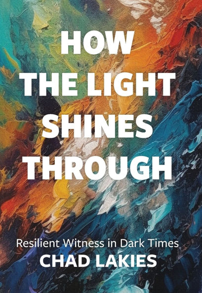 How the Light Shines Through: Resilient Witness in Dark Times