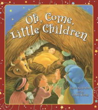 Title: Oh, Come, Little Children, Author: Anita Reith Stohs