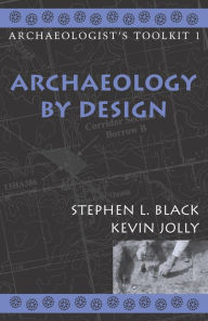 Title: Archaeology by Design / Edition 1, Author: Stephen L. Black