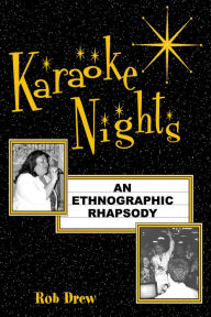 Title: Karaoke Nights: An Ethnographic Rhapsody / Edition 1, Author: Rob Drew