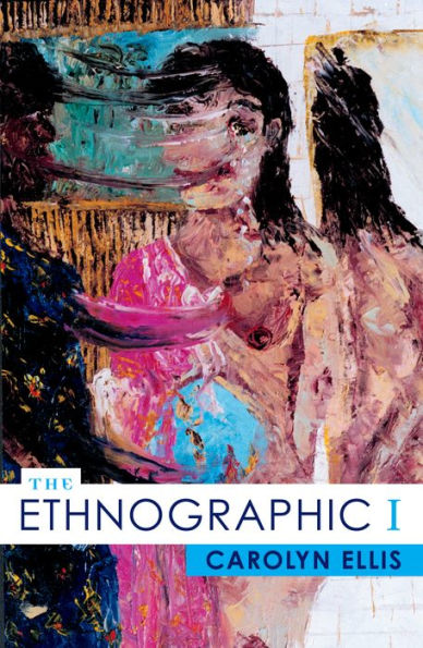 The Ethnographic I: A Methodological Novel about Autoethnography / Edition 1