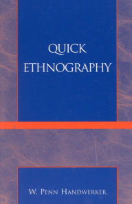 Title: Quick Ethnography: A Guide to Rapid Multi-Method Research / Edition 1, Author: Penn W. Handwerker