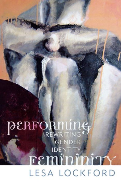 Performing Femininity: Rewriting Gender Identity / Edition 1