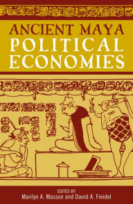 Title: Ancient Maya Political Economies, Author: Marilyn A. Masson