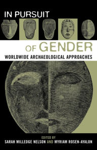 Title: In Pursuit of Gender: Worldwide Archaeological Approaches / Edition 1, Author: Myriam Rosen-Ayalon