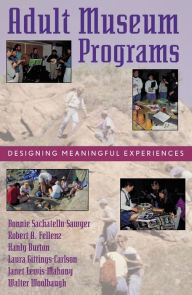 Title: Adult Museum Programs: Designing Meaningful Experiences / Edition 1, Author: Bonnie Sachatello-Sawyer