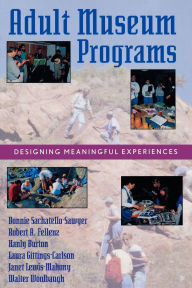 Title: Adult Museum Programs: Designing Meaningful Experiences / Edition 1, Author: Bonnie Sachatello-Sawyer