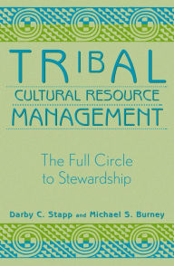 Title: Tribal Cultural Resource Management: The Full Circle to Stewardship, Author: Michael S. Burney