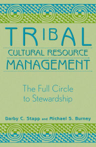 Title: Tribal Cultural Resource Management: The Full Circle to Stewardship / Edition 1, Author: Darby C. Stapp