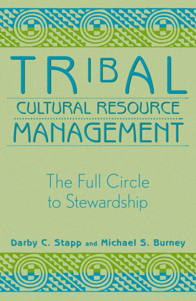 Tribal Cultural Resource Management: The Full Circle to Stewardship / Edition 1