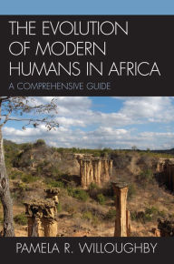 Title: The Evolution of Modern Humans in Africa: A Comprehensive Guide, Author: Pamela R. Willoughby