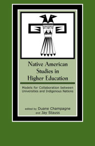 Title: Native American Studies in Higher Education: Models for Collaboration between Universities and Indigenous Nations, Author: Duane Champagne
