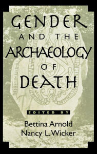 Title: Gender and the Archaeology of Death, Author: Bettina Arnold