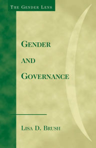 Title: Gender and Governance / Edition 1, Author: Lisa D. Brush