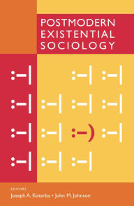 Title: Postmodern Existential Sociology / Edition 1, Author: Joseph A. Kotarba