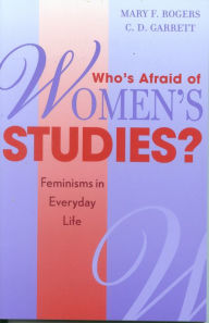 Title: Who's Afraid of Women's Studies?: Feminisms in Everyday Life / Edition 1, Author: Mary F. Rogers