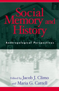 Title: Social Memory and History: Anthropological Perspectives / Edition 256, Author: Jacob J. Climo