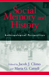 Title: Social Memory and History: Anthropological Perspectives / Edition 256, Author: Jacob Climo