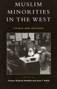 Title: Muslim Minorities in the West: Visible and Invisible / Edition 1, Author: Yvonne Yazbeck Haddad