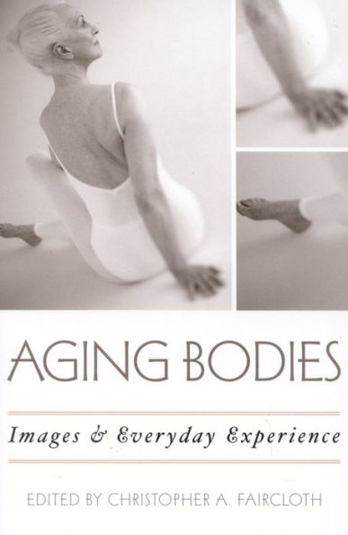 Aging Bodies: Images and Everyday Experience / Edition 1