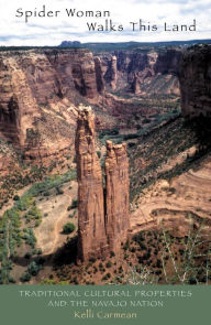 Title: Spider Woman Walks This Land: Traditional Cultural Properties and the Navajo Nation, Author: Kelli Carmean