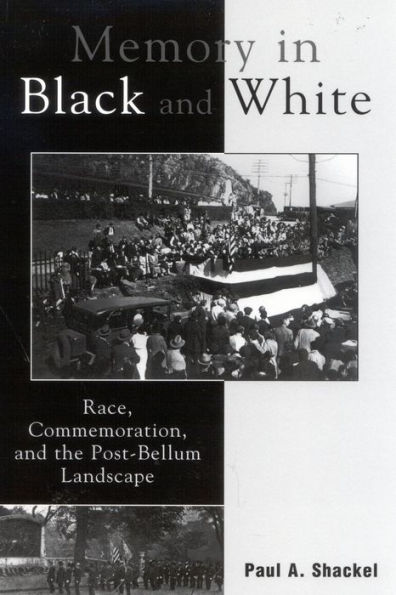 Memory in Black and White: Race, Commemoration, and the Post-Bellum Landscape / Edition 1