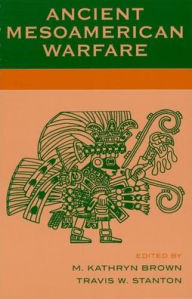 Title: Ancient Mesoamerican Warfare / Edition 1, Author: Kathryn M. Brown